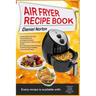 Air Fryer Recipe Book: Cooking with Dry Air Fryer, Delicious Meat, Fish and Vegetarian Dishes, Amazing Desserts with Air Frying, Healthy, Qui