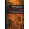 Johnson of the Mohawks: A Biography of Sir William Johnson, Irish Immigrant, Mohawk War Chief, American Soldier, Empire Builder
