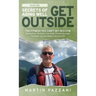 Secrets of Aging Well - Get Outside: The Fitness You Can't Get in a Gym - Be Healthier, Recharge Your Brain, Prevent Burnout, Find More Joy, and Maybe