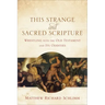 This Strange and Sacred Scripture: Wrestling with the Old Testament and Its Oddities
