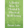 A Better Way To Mental & Physical Well-being