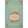 The Smallest of Joys: How to Create Your Own Magic, Let Your Best Be Enough & Find Contentment Exactly as You Are