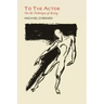 To the Actor: On the Technique of Acting