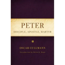 Peter: Disciple, Apostle, Martyr