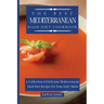 The Best Mediterranean Dash Diet Cookbook: A Collection of Delicious Mediterranean Dash Diet Recipes for Your Daily Meals