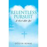 Relentless Pursuit: A Heart After God
