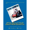 ATVs, Build Your Own From Scratch