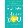 Awaken a Better You: 4 Simple Steps to Create the Life You Want