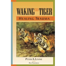 Waking the Tiger: Healing Trauma: The Innate Capacity to Transform Overwhelming Experiences
