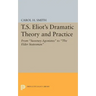 T.S. Eliot's Dramatic Theory and Practice: From Sweeney Agonistes to the Elder Statesman