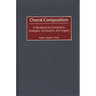 Choral Composition: A Handbook for Composers, Arrangers, Conductors, and Singers