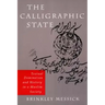 The Calligraphic State: Textual Domination and History in a Muslim Society Volume 16