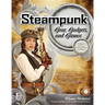 Steampunk Gear, Gadgets, and Gizmos: A Maker's Guide to Creating Modern Artifacts