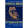 Indiana Birds and Their Haunts, Second Edition, Second Edition: A Checklist and Finding Guide