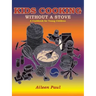Kids Cooking Without A Stove, A Cookbook for Young Children