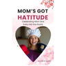 Mom's Got Hatitude: Celebrating Mom and Every Hat She Rocks