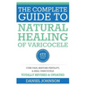 The Complete Guide to Natural Healing of Varicocele: Varicocele natural treatment without surgery