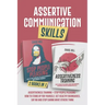 Assertive Communication Skills: 2 Books in 1: Assertiveness Training + Stop People Pleasing - How to Stand Up for Yourself, Set Healthy Boundaries, Sa