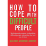 How to cope with difficult people: Making human relations harmonious and effective