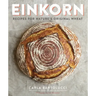 Einkorn: Recipes for Nature's Original Wheat: A Cookbook