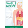 Unleash the Power of your Vagus Nerve: A Self-Help Guide to Relieve Anxiety, Reduce Stress, Depression and Improve your Health with Step-by-Step Daily