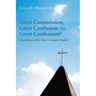 Great Commission, Great Confusion, or Great Confession?: The Mission of the Holy Christian Church