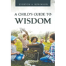 A Child's Guide to Wisdom