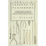 Lessons in Taxidermy - A Comprehensive Treatise on Collecting and Preserving All Subjects of Natural History - Book I.