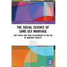 The Social Science of Same-Sex Marriage: LGBT People and Their Relationships in the Era of Marriage Equality