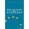 Reluctant European: Britain and the European Union from 1945 to Brexit