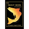 The Trout Book: A Complete Anglers Guide