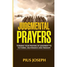 Judgmental Prayers: Turning Your Prayers of Judgment to Victories, Deliverance and Freedom