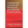 Twenty One Lessons for Mastering the Difficult Conversation
