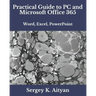 Practical Guide to PC and Microsoft Office 365: Word, Excel, PowerPoint