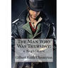 The Man Who Was Thursday: a Nightmare Gilbert Keith Chesterton