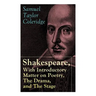 Shakespeare, With Introductory Matter on Poetry, The Drama, and The Stage by S.T. Coleridge: Coleridge's Essays and Lectures on Shakespeare and Other