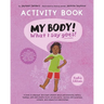 My Body! What I Say Goes! Activity Book Kiah's Edition: Teach children about body safety, safe and unsafe touch, private parts, consent, respect, secr