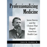 Professionalizing Medicine: James Reeves and the Choices That Shaped American Health Care