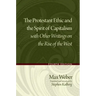 The Protestant Ethic and the Spirit of Capitalism with Other Writings on the Rise of the West