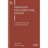 Innovative Infrastructure Finance: A Guide for State and Local Governments