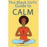 The Black Girl's Guide to Calm