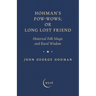 Hohman's Pow-Wows; or Long Lost Friend: Historical Folk Magic and Rural Wisdom