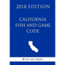 California Fish and Game Code (2018 Edition)