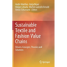 Sustainable Textile and Fashion Value Chains: Drivers, Concepts, Theories and Solutions