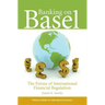 Banking on Basel: The Future of International Financial Regulation
