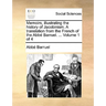 Memoirs, Illustrating the History of Jacobinism. a Translation from the French of the ABBE Barruel. ... Volume 1 of 4
