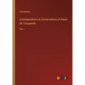 Correspondence & Conversations of Alexis de Tocqueville: Vol. I