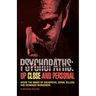 Psychopaths: Up Close and Personal: Inside the Minds of Sociopaths, Serial Killers and Deranged Murderers