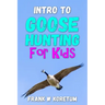 Intro to Canada Goose Hunting for Kids