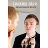 Looking Glass: Reflections of My Life